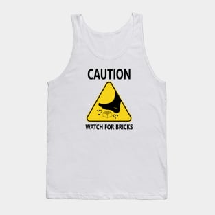 CAUTION - WATCH FOR BRICKS Tank Top